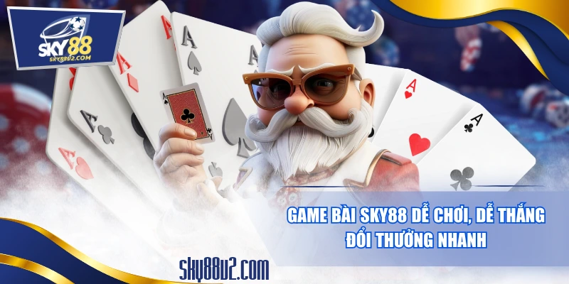Game Bài SKY88 Dễ Chơi, Dễ Thắng, Đổi Thưởng Nhanh